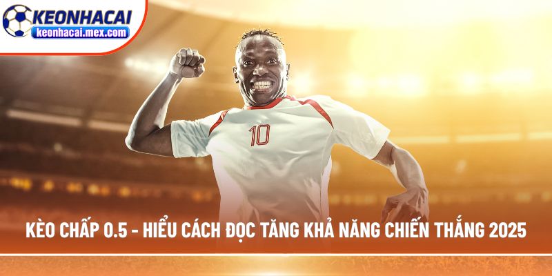 Kèo chấp 0.5